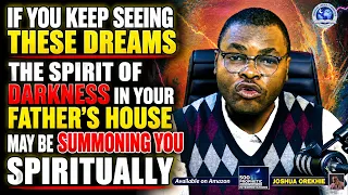 these dreams may reveal the spirit of your father s house is summoning you