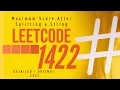1422 Maximum Score After Splitting a String DETAILED APPROACH C 2025 LEETCODE