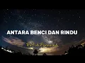 Lagu Antara benci dan cinta ratih purwasih lirik