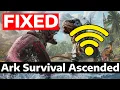 How To Fix Ark Survival Ascended Unable To Connect To Servers Connection TIMED OUT Error
