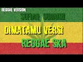Download Lagu Dimatamu versi reggae || kerenn..Mantapp banget lagunya || sufian_suhaimi