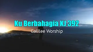 Download Ku Berbahagia KJ 392 - Galilee Worship (Lirik Lagu Rohani) MP3