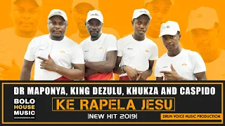dr maponya x king dezulu x khukza x caspido ke rapela jesu new hit 2019 