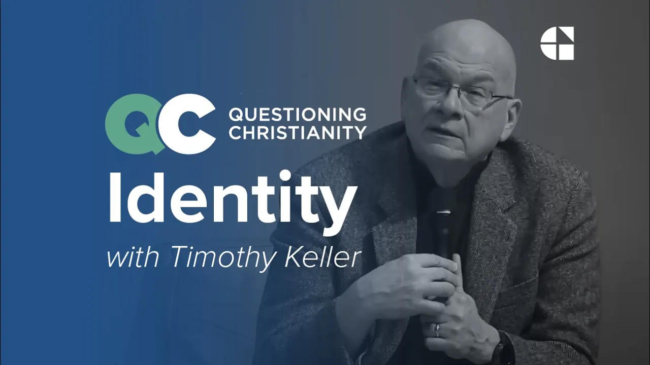 Questioning Christianity Ep 4: Identity – Timothy Keller