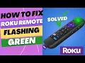 Roku Remote Flashing Green And not Working - SOLVED