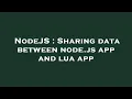 NodeJS Sharing data between node js app and lua app