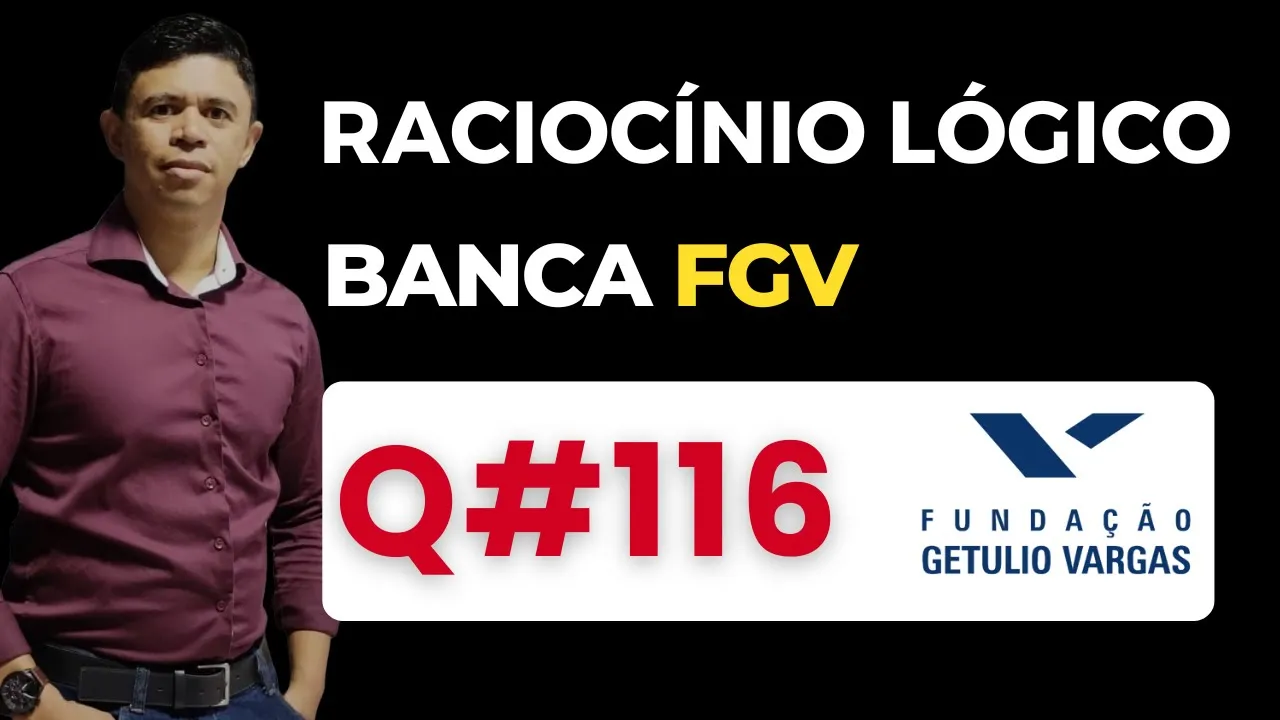 Questão 116📌Raciocínio Lógico📚 Banca #fgv #cnu #concursospublicos RLM PARA CONCURSOS BANCA FGV