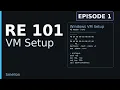 Reverse Engineering 101 Setting Up a VM Episode 1