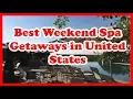 5 Best Weekend Spa Getaways in United States Love is Vacation