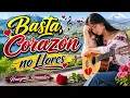 Basta Corazon no Llores