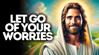 Let Go of Your Worries | God Says | God Message Today | Gods Message Now | God Message | God Say