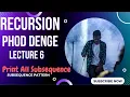 Lecture 6 Print All Subsequences Subsequence Pattern Recursion Phod Denge