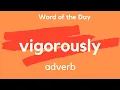Word of the Day - VIGOROUSLY What does VIGOROUSLY mean
