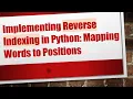 Implementing Reverse Indexing in Python Mapping Words to Positions