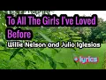 Download Lagu To All The Girls I've Loved Before - Willie Nelson and Julio Iglesias lyrics
