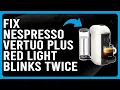 How To Fix Nespresso Vertuo Plus Red Light Blinks Twice Why Nespresso Vertuo Plus Blinks Red Twice