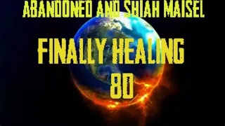 Download Abondoned \u0026 Shiah Maisel - Finally Healing 8D// Use Headphones While Listing This!!!! MP3