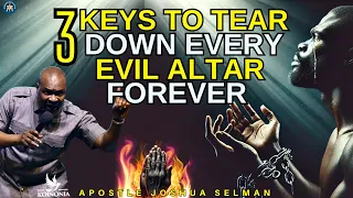 3 KEYS TO TEARING DOWN EVERY EVIL ALTARS | APOSTLE JOSHUA SELMAN