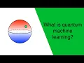 What is Quantum Machine Learning