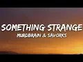Murdbrain \u0026 Savrokks - Something Strange (Lyrics) [7clouds Release]