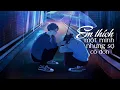 Download Lagu Em Thích Một Mình Nhưng Sợ Cô Đơn - Lương Gia Hùng「Lyrics」
