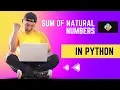 Sum of N Natural Numbers Explained Python Tutorial