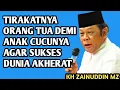 Lagu TIRAKATNYA ORANG TUA UNTUK ANAK CUCUNYA SUPAYA BAHAGIA DUNIA DAN AKHERAT _ NGAJI KH ZAINUDDIN MZ