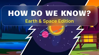 How do we know....(these random things) - Earth & Space Edition