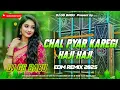 Lagu Chal Pyar Karegi DJ Remix | Full Wedding Song Dj Remix | Edm Drop Remix | Instagram Viral Song