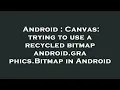 Android Canvas trying to use a recycled bitmap android graphics Bitmap in Android