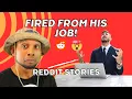 FIRED from the job Reading Reddit Stories