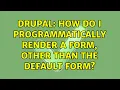 Drupal How do I programmatically render a form other than the default form