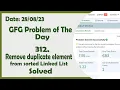 Remove duplicate element from sorted Linked List C GFG Daily Problem