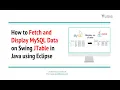 How to Fetch and Display MySQL Data on Swing JTable in Java using Eclipse