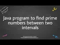 Java Program to find prime numbers between two intervals