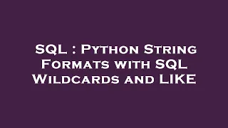 SQL Python String Formats with SQL Wildcards and LIKE