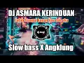 Lagu DJ ASMARA KERINDUAN -Meyda Rahma | Cover Dj Version Remix Slow Bass x Angklung Viral Tiktok 2025