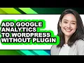 How to Add Google Analytics to Wordpress Without Plugin - Full Guide