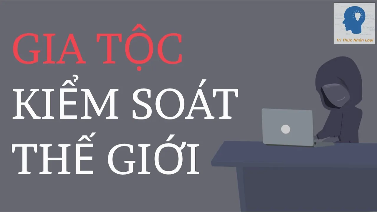 Outline Video Những gia tộc quyền lực nhất đang bí mật kiểm soát thế giới | Tri thức nhân loại