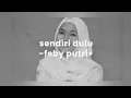 Download Lagu Feby putri - sendiri dulu (lirik lagu)