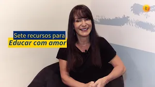 Sete recursos para educar com amor, por Gisela Abramo Machado | Logosofia