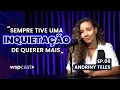 Download Lagu SEMPRE TIVE UMA INQUIETAÇÃO DE QUERER MAIS (ANDRINY TELES) | WSPCAST #006