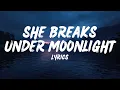 Lagu She Breaks Under Moonlight – (Lyrics)