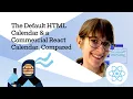 Differences Using the Default HTML Calendar vs a Commercial React Calendar