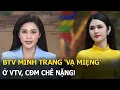 Download Lagu BTV Minh Trang 'vạ miệng' ở VTV, CĐM chê nặng!