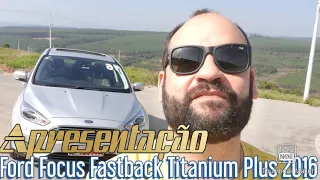 Apresentação Ford Focus Fastback Titanium Plus 2016 - Vale a pena?