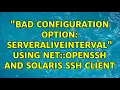 Bad configuration option ServerAliveInterval using Net OpenSSH and Solaris SSH client