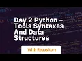 Day 2 python - tools syntaxes and data structures