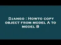 Django Howto copy object from model A to model B