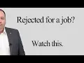 If you ve just been Rejected for a Job - WATCH THIS